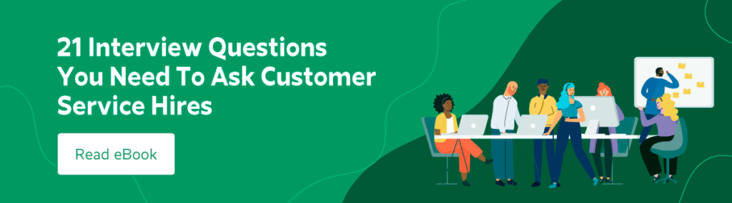 21 Interview Questions You Need to Ask Customer Service Hires