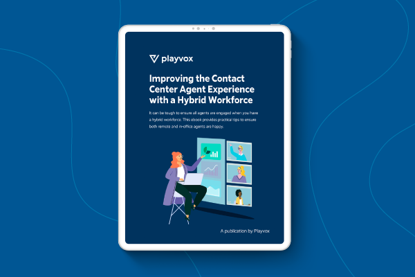 Improving the Contact Center Agent Experience with a Hybrid Workforce