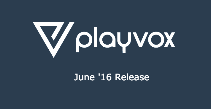 Announcing Playvox – June ’16 Release