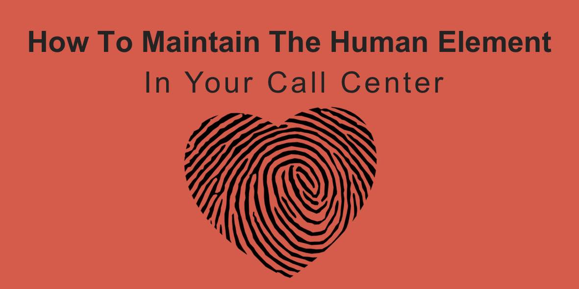 How To Maintain The Human Element In Your Call Center.jpg
