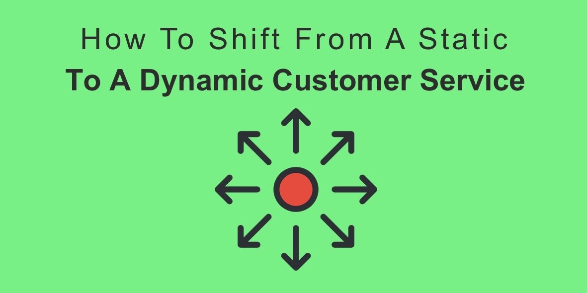How To Shift From A Static To A Dynamic Customer Service.jpg