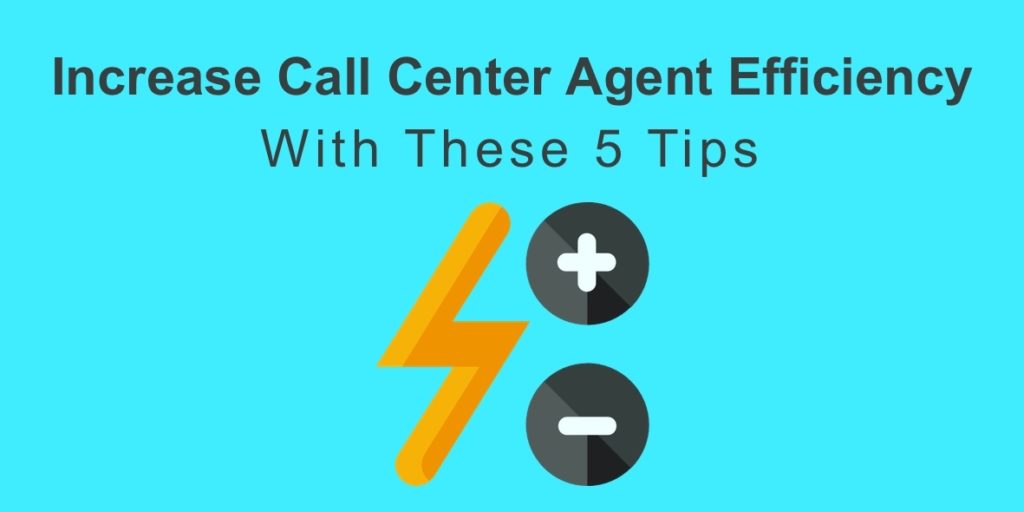 Increase Call Center Agent Efficiency With These 5 Tips