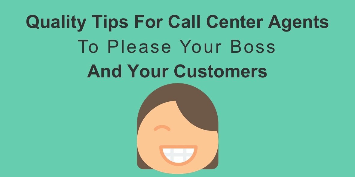 Quality Tips For Call Center Agents To Please Your Boss And Your Customers