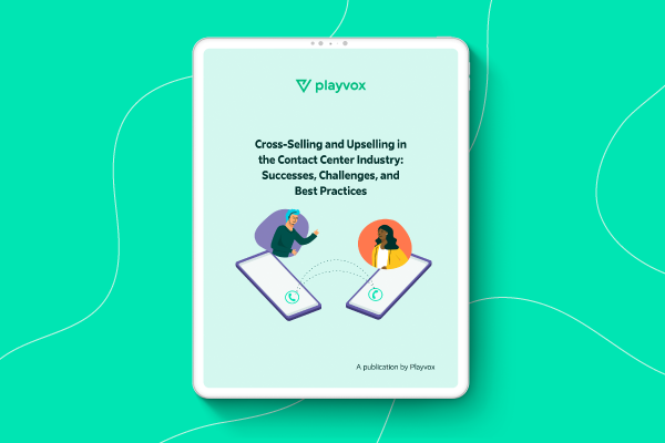 Cross-Selling and Upselling in the Contact Center Industry Successes, Challenges, and Best Practices