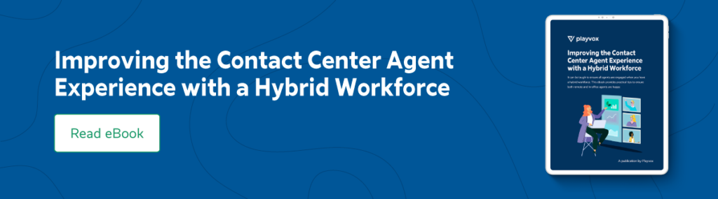 How to Enhance the Agent Experience for Your Hybrid Contact Center Team Agent experience