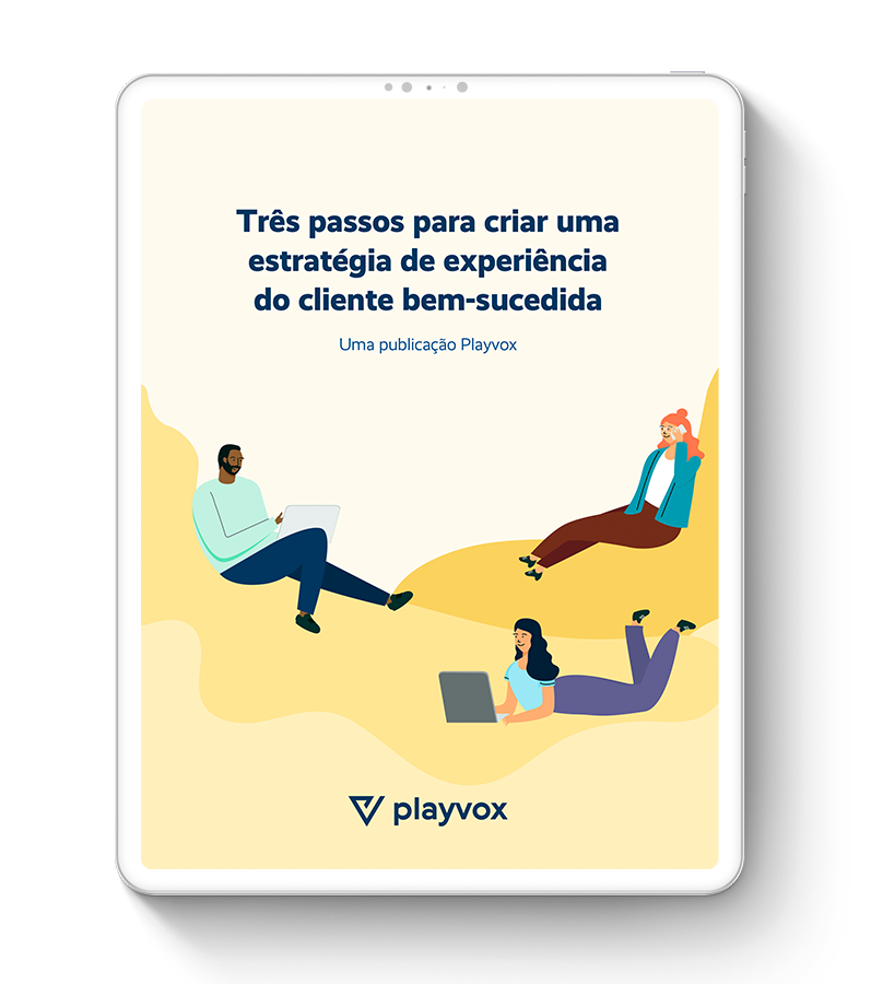 Três passos para criar uma estratégia vencedora de experiência do cliente