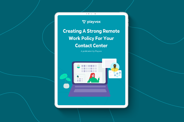 Creating A Strong Remote Work Policy For Your Contact Center