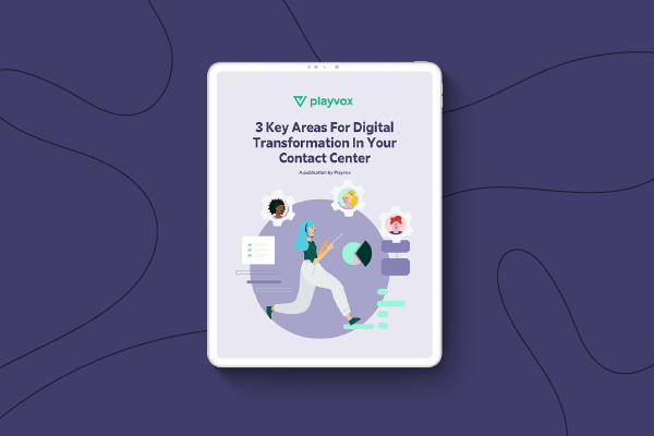 3 Key Areas For Digital Transformation In Your Contact Center