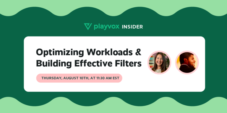 Playvox Insider – Optimizing Workloads & Building Effective Filters